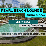 PEARL BEACH LOUNGE Radio Show July 2014 pres. by Danny Cray