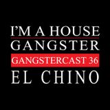 EL CHINO | GANGSTERCAST 36