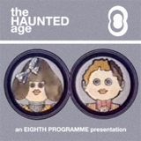 The Eighth Programme presents The Haunted Age