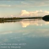 pertin-nce show vol.021 mixed by bleupulp