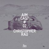Aim Cast # 02 — Christopher Rau