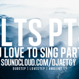 You Love To Sing Mix Part 3 (Dubstep/Lovestep/Ambient)