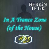 Berkin Tetik - In A Trance Zone #025 (of the House)