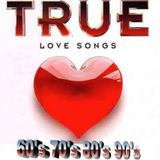 TRUE LOVE SONGS 60's 70's 80's 90's