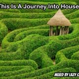 This Is A Journey Into House...mixed by Lazy G.