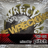 THE WRECKING! podcast 021 - mixed by pitch