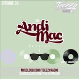 Teezzy Radio Ep.36 (Mastered By. Zicram)Feat. Andi Mac