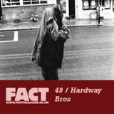FACT Mix 49: Hardway Bros