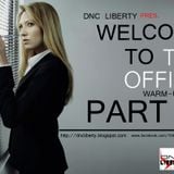 Dnc Liberty - Welcome To The Office PART 2 ( Warm-up Set )