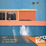 Podcast#227 / Cruise Control / by Akimov