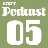 Error/Podcast 05