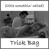 (little somethin' called) Trick Bag