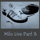 Milo Live Part 3