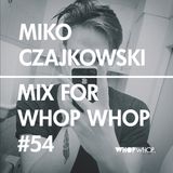 Miko Czajkowski - Mix For Whopwhop #54