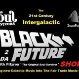 21st Century Intergalactic Black2 da Future Show with Fitzroy 7th Feb 2015!
