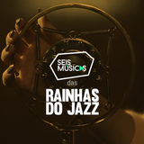 #124 SEIS MÚSICAS DAS RAINHAS DO JAZZ