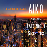 Aiko presents Late Night Session 2 Old School Hed Kandi