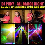 Dj Puky - All Dance Night 2013 (IMPERIAL-VK 18.10.2013 live mix)