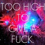 I'm too High to give a F****