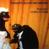 Thoughts On Love & Smoking podcast #7. 12 Inčų Po Žeme.