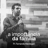 A Importância da Família // Pr. Fernando Mardegan