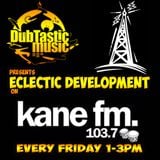 DubTastic Music Presents Eclectic Development on Kane FM 2015-11-06