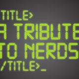 Tribute To Nerds Part 1