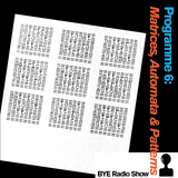 The BYE Radio Show 6 - "Matrices, Automata & Patterns"