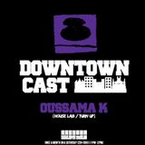 DOWNTOWNCAST 08 - OUSSAMA K (TUNNYL - HOUSE LAB)