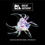 Brent Anthony - Bass Bug Mixtape Series - Episode 001