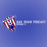 Bar Down Podcast - Episode 6