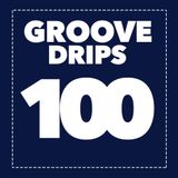 Groove Drips episode 100