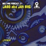 Melting Podcast 21 - Jah Bug