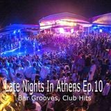 Late Nights In Athens Ep.10 (Bar Grooves, Club Hits)