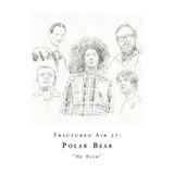 Fractured Air 37: No Rush (A Mixtape by Polar Bear)