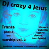 Praise and worship Him in da trance vol.2 (trance ,dubstep, techno, electro Jesus beats)