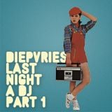 DIEPVRIES - LAST NIGHT A DJ PART 1