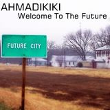 AHMADIKIKI - Welcome To The Future