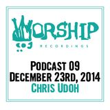 Worship Recordings Podcast 09 - Mixed By Chris Udoh