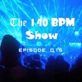 THE 140 BPM SHOW - Episode 015