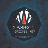 2WavesDJ - Episode #07