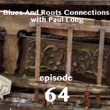 Blues And Roots Connections, with Paul Long: episode 64
