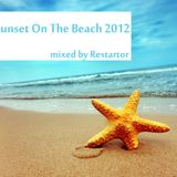 Sunset On The Beach 2012 mixed by Restartor