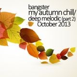 bangster - my autumn chill_deep melodic (part 2) (October 2013)