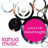 Kahua Music Podcast #40 - Inland Knights
