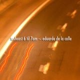 teshcast 6 til 7am ~ eduardo de la calle
