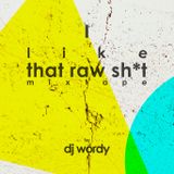 Dj Wordy - i like that raw shit mixtape