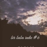 Bir Baba Indie #6 (06.06.2014 @ Açık Radyo)