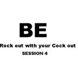Rock Out w/ Your Cock Out! Session 4