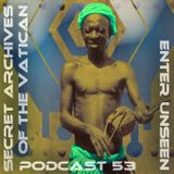 Enter Unseen - Secret Archives of the Vatican Podcast 53